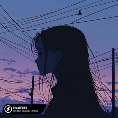 Pop Mage, SoSad Girl, linhchou - Chandelier