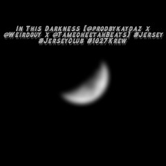 In This Darkness #Jersey #JerseyClub #1027Krew [Feat. Weirdguy + TameCheetahBeats]