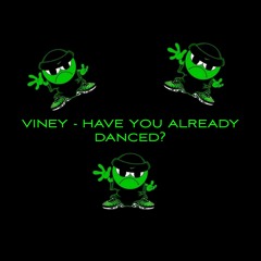 Viney - Have You Arleady Danced?