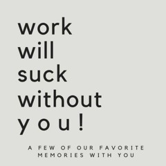 ❤ PDF Read Online ❤ Work Will Suck Without You! A Few Of Our Favorite