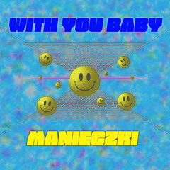 With You Baby Manieczki