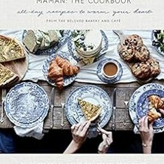 ACCESS [EBOOK EPUB KINDLE PDF] Maman: The Cookbook: All-Day Recipes to Warm Your Heart by Elisa Mars