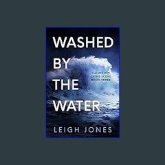 Ebook PDF  ⚡ Washed By The Water: Gritty Christian suspense (Galveston Crime Scene Book 3) Full Pd