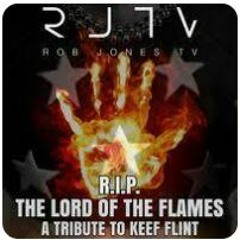 ROB JONES TV - R.I.P THE LORD OF THE FLAMES (Tribute To Keef Flint)