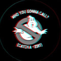 WHO YOU GONNA CALL (Catch A - EDIT) FREE DOWNLOAD