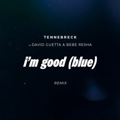 Tennebreck Vs. David Guetta X Bebe Rexha - I'm Good (Blue)(Remix)(Extended)