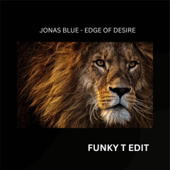 Jonas Blue - Edge of Desire [FUNKY T EDIT]