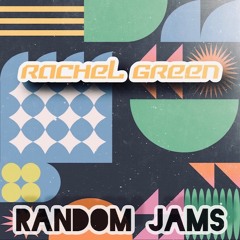 Rachel Green  - Random Jams