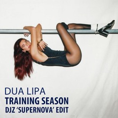 Dua Lipa - Training Season (DJZ 'Supernova' Edit)