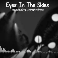 NoLongerNull - Eyes In The Skies (veavealove35's Orchestra Remix) (Original creator on desc)
