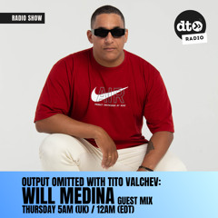 Output Omitted #026 with Tito Valchev: WILL MEDINA Guest Mix