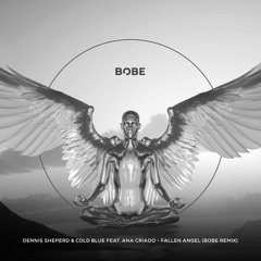 Dennis Sheperd & Cold Blue ft Ana Criado - Fallen Angel (BOBE Remix)