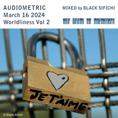 Audiometric - March 16 2024 - mixed by Black Sifichi - Worldliness Vol 2