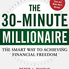 GET EPUB 📕 The 30-Minute Millionaire: The Smart Way to Achieving Financial Freedom b