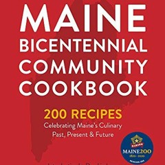[DOWNLOAD] EBOOK 📔 Maine Bicentennial Community Cookbook: 200 Recipes Celebrating Ma