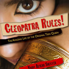 download PDF 💌 Cleopatra Rules!: The Amazing Life of the Original Teen Queen by  Vic