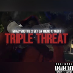 Triple Threat - Mhady2hottie x Yagi B x Set Da Trend
