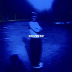 forced to be blue