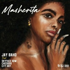 Jay Bahd - Masherita Ft Skyface SDW, Chicogod x City Boy