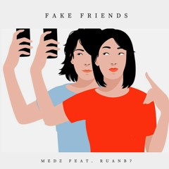 Medz Feat. Ruanb7 - Fake Friends