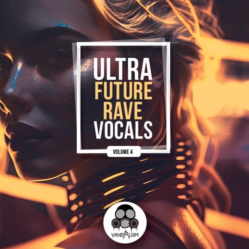 Stream Ultra Future Rave Vocals 4 By Vandalism.Samples | Listen Online ...