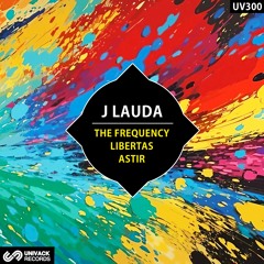 J Lauda - The Frequency / Libertas / Astir EP [Univack]