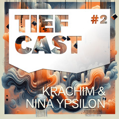 Tiefcast #2 - Krachim & Nina Ypsilon @ Fi Cologne