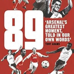 READ PDF 💕 89: Arsenal’s Greatest Moment, Told in Our Own Words by Amy Lawrence [EBO