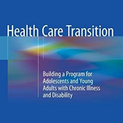 [GET] [KINDLE PDF EBOOK EPUB] Health Care Transition: Building a Program for Adolescents and Young A