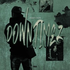 Down timez - Shantidope (Remake)