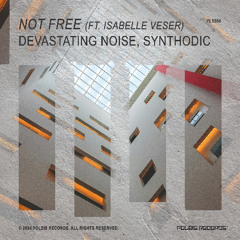 DEVASTATING NOISE & SYNTHODIC - Not Free (ft. Isabelle Veser)
