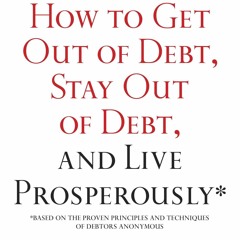 [READ DOWNLOAD] How to Get Out of Debt, Stay Out of Debt, and Live Prosperously*: Based on the