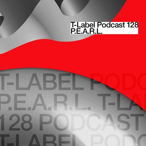 T-LABEL | Podcast #128 | P.E.A.R.L.