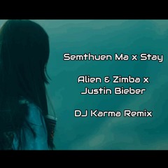 Semthuen Ma Alien & Zimba X Stay Justin Bieber - DJ Karma Remix