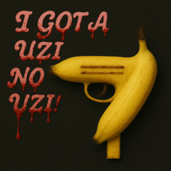 I got a Uzi, no Uzi!