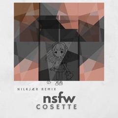 Cosette - nsfw (Nilkjaer Remix)