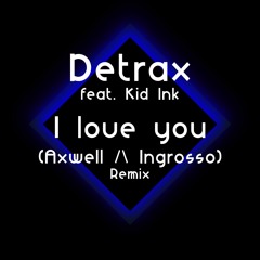 I Love You (Remix) - Detrax Feat. Kid Ink