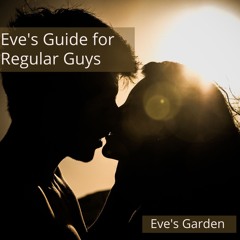 Eve's Guide for Regular Guys Episode One : You're Worth It