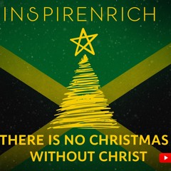INSPIRENRICH - THERE IS NO CHRISTMAS WITHOUT CHRIST! (PART 1 - JAMAICA)