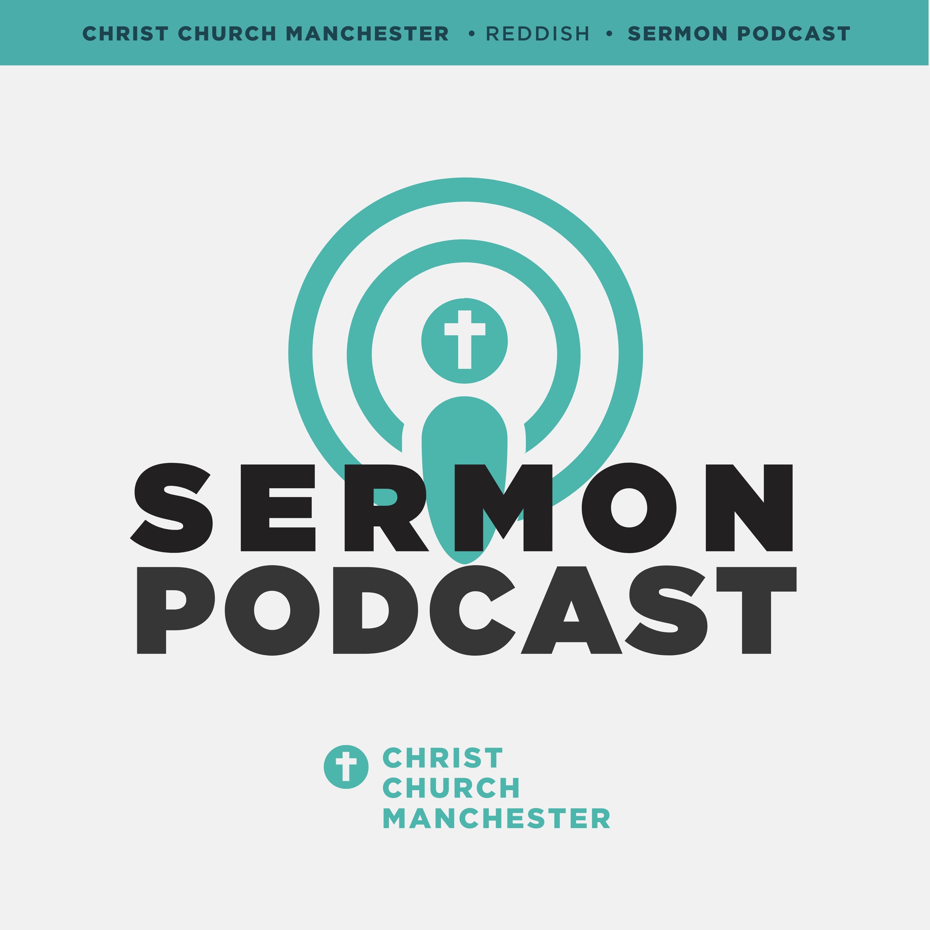 Christ Church Manchester Sermon Podcast