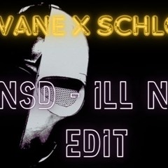 Schlot x vANE | NSD Ill Ne Edit