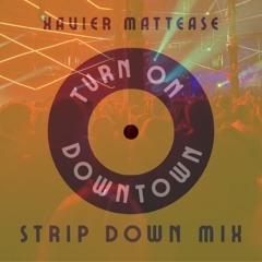 Turn On Downtown (Strip Down Mix)