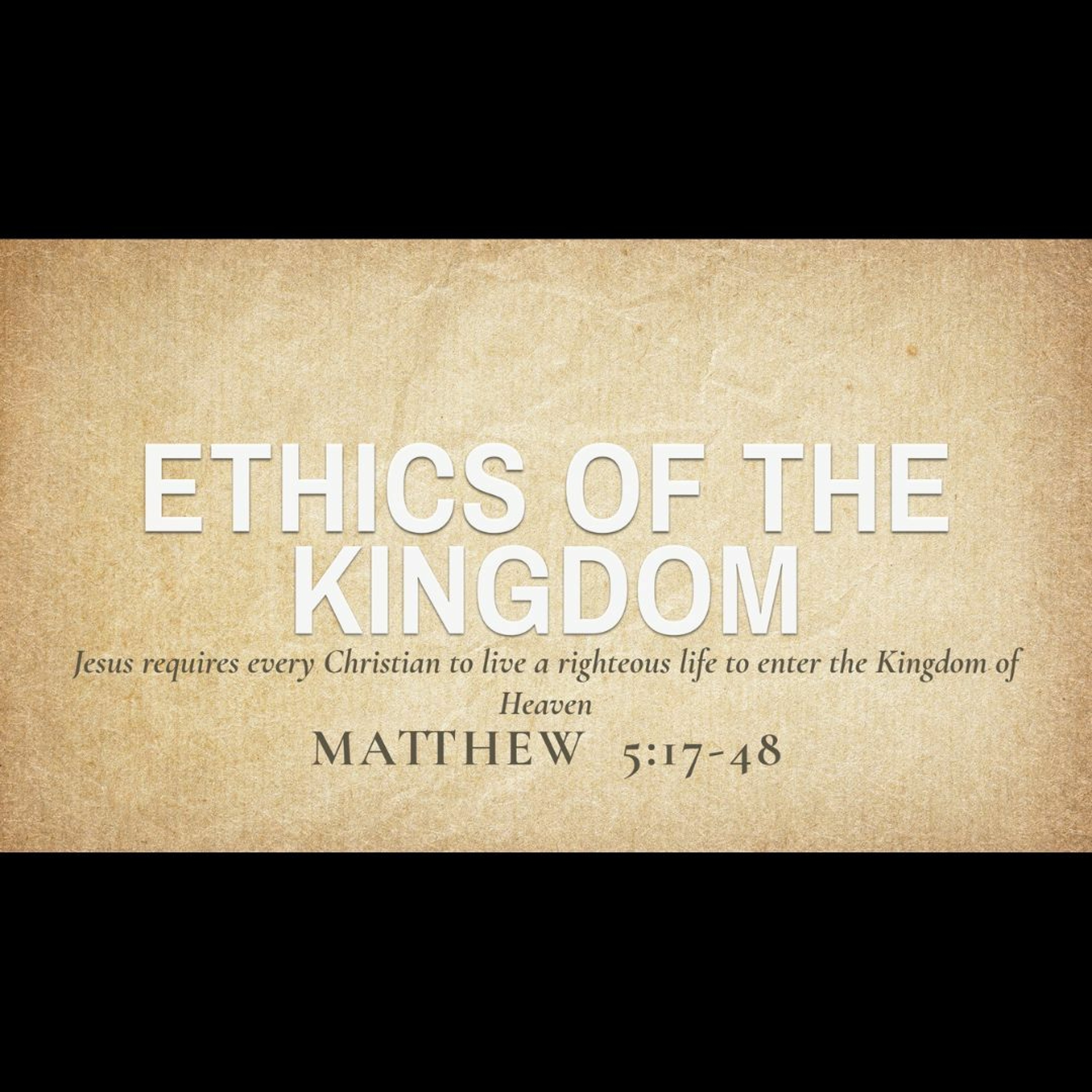 Ethics of the Kingdom (Matthew 5:17-48)