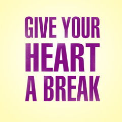 Give Your Heart a Break