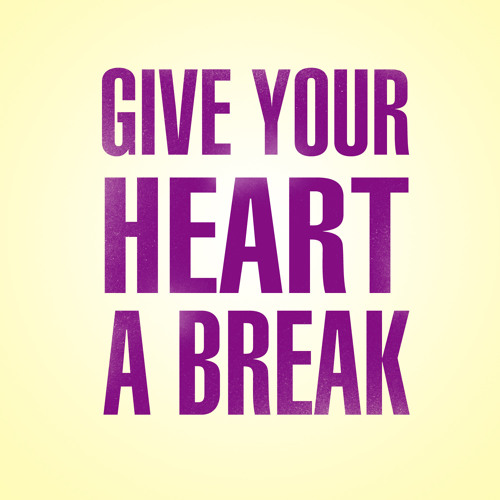 Give Your Heart a Break