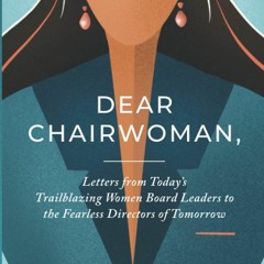 EPUB [READ] Dear Chairwoman,: Letters From Today's Trailblazing Women Board Lead