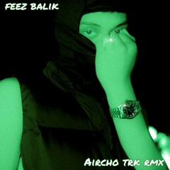 Feez Balik(Aircho TRK RMX)