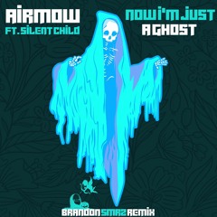 AIRMOW - Now I'm Just A Ghost (Brandon Smrz Remix)