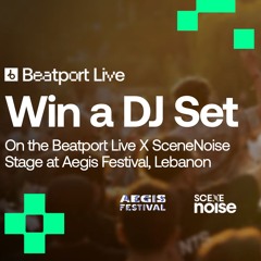 Beatport Live X SceneNoise at AEGISFESTIVAL - COMPETITION Set