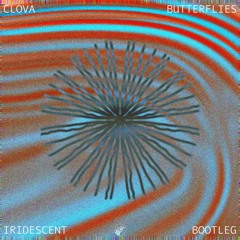 CLOVA - Butterflies (iridescent bootleg) [Free Download]